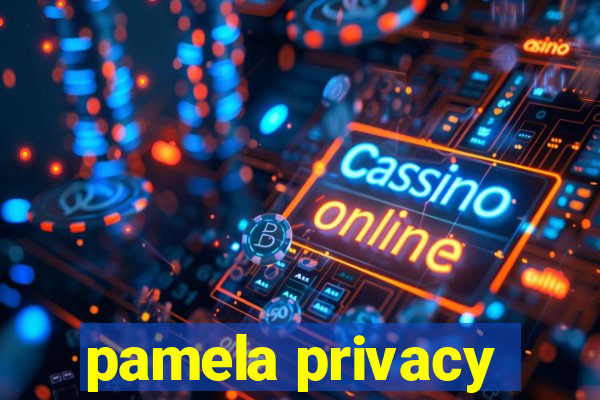 pamela privacy